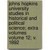 Johns Hopkins University Studies in Historical and Political Science; Extra Volumes Volume 12; V. 1892 door Professor Herbert Baxter Adams