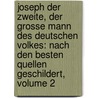 Joseph Der Zweite, Der Grosse Mann Des Deutschen Volkes: Nach Den Besten Quellen Geschildert, Volume 2 door C. T. Heyne