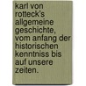 Karl Von Rotteck's Allgemeine Geschichte, Vom Anfang Der Historischen Kenntniss Bis Auf Unsere Zeiten. door Carl Von Rotteck