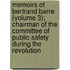 Memoirs Of Bertrand Barre (Volume 3); Chairman Of The Committee Of Public Safety During The Revolution