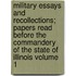 Military Essays and Recollections; Papers Read Before the Commandery of the State of Illinois Volume 1