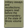Military Essays and Recollections; Papers Read Before the Commandery of the State of Illinois Volume 1 by Military Order of the Loyal Le Illinois