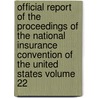 Official Report of the Proceedings of the National Insurance Convention of the United States Volume 22 door National Insurance Convention States