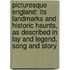 Picturesque England: Its Landmarks and Historic Haunts, As Described in Lay and Legend, Song and Story