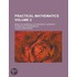 Practical Mathematics; Being the Essentials of Arithmetic, Geometry, Algebra and Trigonometry Volume 2