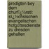 Predigten Bey Dem Churfï¿½Rstl: Sï¿½Chsischen Evangelischen Hofgottesdienste Zu Dresden Gehalten