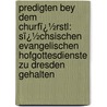 Predigten Bey Dem Churfï¿½Rstl: Sï¿½Chsischen Evangelischen Hofgottesdienste Zu Dresden Gehalten door Franz Volkmar Reinhard