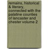 Remains, Historical & Literary, Connected with the Palatine Counties of Lancaster and Chester Volume 2 door Manchester Chetham Society