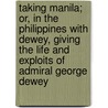 Taking Manila; Or, in the Philippines With Dewey, Giving the Life and Exploits of Admiral George Dewey door Henry Llewellyn Williams