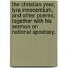 The Christian Year, Lyra Innocentium, and Other Poems; Together with His Sermon on  National Apostasy. door John Keble