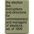 The Election Law. Instructions and Directions for Commissioners and Managers of Elections. Ed. of 1909