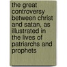 The Great Controversy Between Christ and Satan, as Illustrated in the Lives of Patriarchs and Prophets door Ellen Gould Harmon White