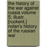 The History of the War Against Russia Volume 5; Illustr. [Ruckent.] Nolan's History of the Russian War door Edward Henry Nolan