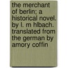 The Merchant of Berlin; A Historical Novel. by L. M Hlbach. Translated from the German by Amory Coffin door Coffin Amory