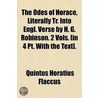 The Odes Of Horace, Literally Tr. Into Engl. Verse By H. G. Robinson. 2 Vols. [in 4 Pt. With The Text] door Quintus Horatius Flaccus
