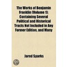 The Works Of Benjamin Franklin Volume 1; Autobiography. Pt. 2. Continuation, By Jared Sparks. Appendix door Jared Sparks