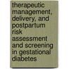 Therapeutic Management, Delivery, and Postpartum Risk Assessment and Screening in Gestational Diabetes door United States Government