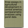 Three Essays In Agricultural Development In Central America: Semiparametric Analyses Using Panel Data. door Pedja Stevanovic