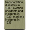 Transportation Disasters In 1939: Aviation Accidents And Incidents In 1939, Maritime Incidents In 1939 door Books Llc