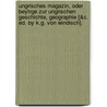 Ungrisches Magazin, Oder Beytrge Zur Ungrischen Geschichte, Geographie [&C. Ed. By K.G. Von Windisch]. door Onbekend