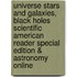 Universe Stars And Galaxies, Black Holes Scientific American Reader Special Edition & Astronomy Online