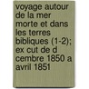Voyage Autour De La Mer Morte Et Dans Les Terres Bibliques (1-2); Ex Cut De D Cembre 1850 A Avril 1851 door Louis F. Saulcy