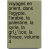 Voyages En Orient, Dans L'Egypte, L'Arabie, La Palestine, La Syrie, La Grï¿½Ce, La Thrace, Volume 4 door Richard Pococke