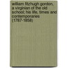 William Fitzhugh Gordon, a Virginian of the Old School; His Life, Times and Contemporaries (1787-1858) door Armistead C. (Armistead Churchil Gordon