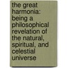 the Great Harmonia: Being a Philosophical Revelation of the Natural, Spiritual, and Celestial Universe door Andrew Jackson Davis