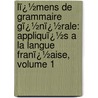 Lï¿½Mens De Grammaire Gï¿½Nï¿½Rale: Appliquï¿½S a La Langue Franï¿½Aise, Volume 1 by Sicard