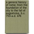 A General History of Rome; From the Foundation of the City to the Fall of Augustulus, B.C. 753-A.D. 476