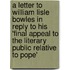 A Letter to William Lisle Bowles in Reply to His 'Final Appeal to the Literary Public Relative to Pope'
