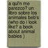 A Qui'n Me Parezco? Un Libro Sobre Los Animales Beb's (Who Do I Look Like? A Book About Animal Babies )