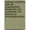 Aelteste Christliche Epik Der Angelsachsen, Deutschen Und Nordlander: Ein Beitrag Zur Kirchengeschichte by Frederik Hammerich
