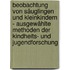 Beobachtung von Säuglingen und Kleinkindern - Ausgewählte Methoden der Kindheits- und Jugendforschung