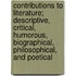 Contributions to Literature; Descriptive, Critical, Humorous, Biographical, Philosophical, and Poetical