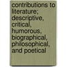 Contributions to Literature; Descriptive, Critical, Humorous, Biographical, Philosophical, and Poetical by Samuel Gilman