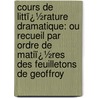 Cours De Littï¿½Rature Dramatique: Ou Recueil Par Ordre De Matiï¿½Res Des Feuilletons De Geoffroy door Tienne Gosse