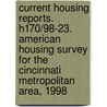 Current Housing Reports. H170/98-23. American Housing Survey for the Cincinnati Metropolitan Area, 1998 by United States Government