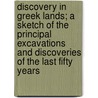 Discovery in Greek Lands; A Sketch of the Principal Excavations and Discoveries of the Last Fifty Years by Frederick Henry Marshall
