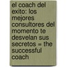 El Coach del Exito: Los Mejores Consultores del Momento Te Desvelan Sus Secretos = The Successful Coach by Terri Levine