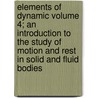 Elements of Dynamic Volume 4; An Introduction to the Study of Motion and Rest in Solid and Fluid Bodies by William Kingdon Clifford