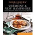 Food Lovers' Guide to Vermont & New Hampshire: The Best Restaurants, Markets & Local Culinary Offerings