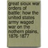Great Sioux War Orders of Battle: How the United States Army Waged War on the Nothern Plains, 1876-1877