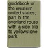 Guidebook of the Western United States; Part B. the Overland Route with a Side Trip to Yellowstone Park