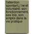 L'Attention Spontanï¿½E Et Voluntaire: Son Fonctionnement, Ses Lois, Son Emploi Dans La Vie Pratique