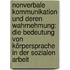 Nonverbale Kommunikation und deren Wahrnehmung: Die Bedeutung von Körpersprache in der Sozialen Arbeit