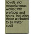 Novels And Miscellaneous Works; With Prefaces And Notes, Including Those Attributed To Sir Walter Scott
