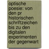 Optische Poesie: Von Den Pr Historischen Schriftzeichen Bis Zu Den Digitalen Experimenten Der Gegenwart door Klaus Peter Dencker