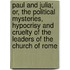 Paul and Julia; Or, the Political Mysteries, Hypocrisy and Cruelty of the Leaders of the Church of Rome